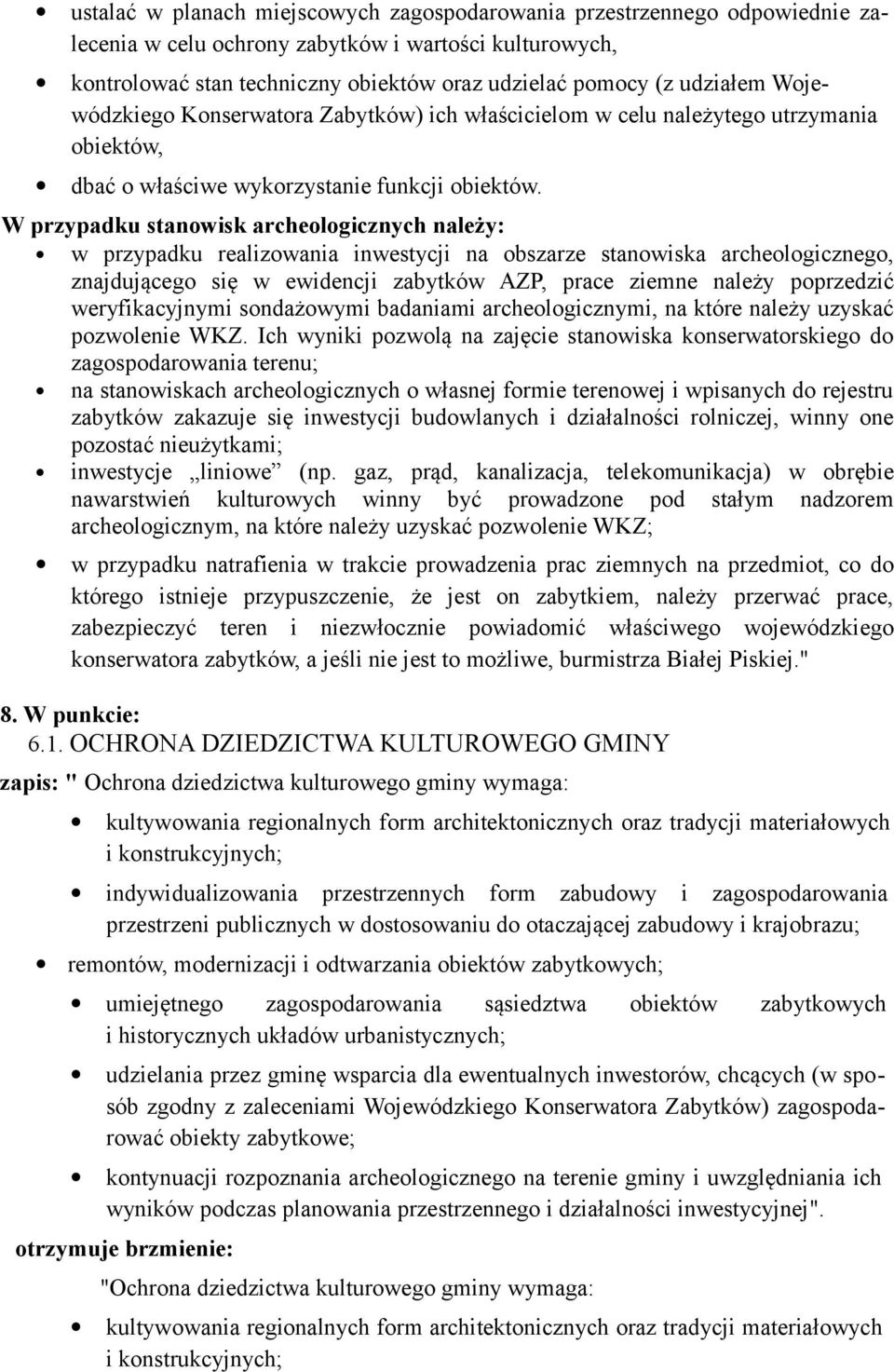 W przypadku stanowisk archeologicznych należy: w przypadku realizowania inwestycji na obszarze stanowiska archeologicznego, znajdującego się w ewidencji zabytków AZP, prace ziemne należy poprzedzić