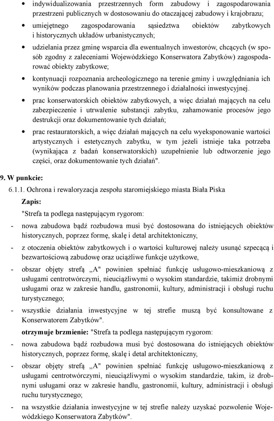 z zaleceniami Wojewódzkiego Konserwatora Zabytków) zagospodarować obiekty zabytkowe; kontynuacji rozpoznania archeologicznego na terenie gminy i uwzględniania ich wyników podczas planowania