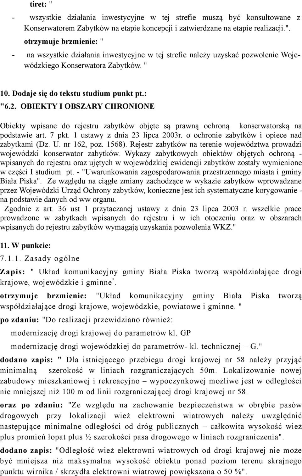 1 ustawy z dnia 23 lipca 2003r. o ochronie zabytków i opiece nad zabytkami (Dz. U. nr 162, poz. 1568). Rejestr zabytków na terenie województwa prowadzi wojewódzki konserwator zabytków.