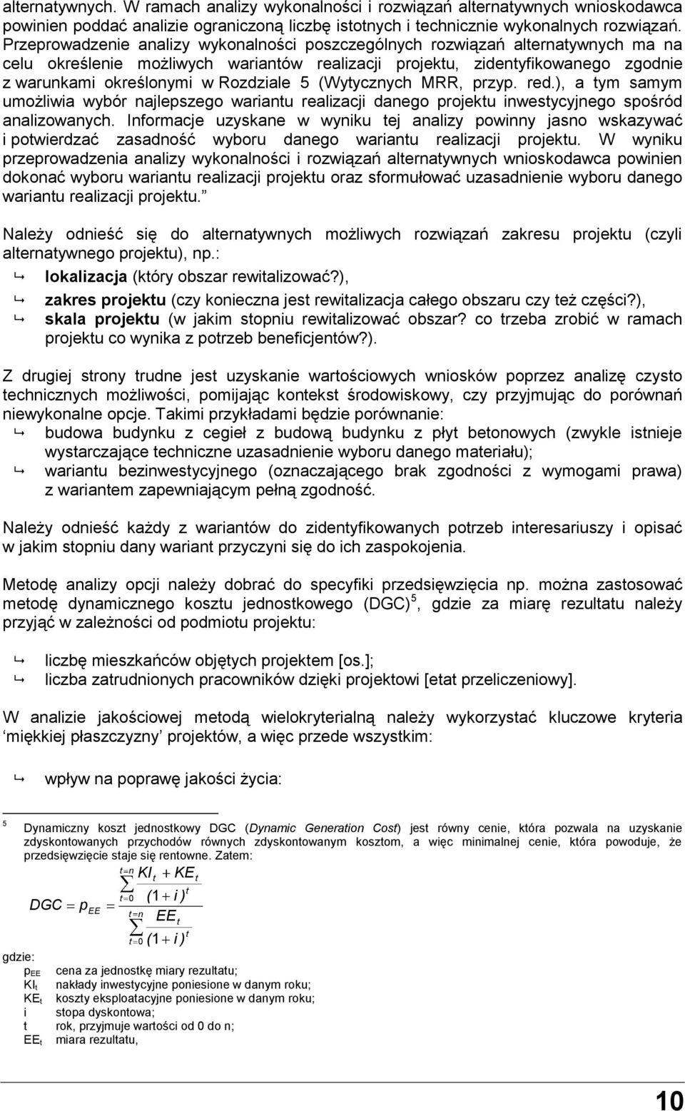 Rozdziale 5 (Wytycznych MRR, przyp. red.), a tym samym umożliwia wybór najlepszego wariantu realizacji danego projektu inwestycyjnego spośród analizowanych.