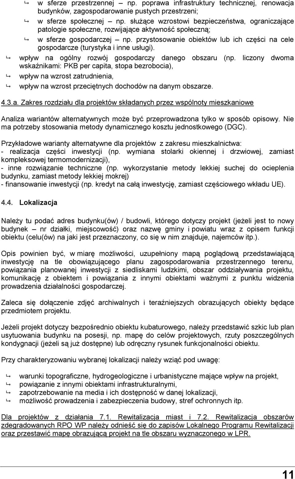 przystosowanie obiektów lub ich części na cele gospodarcze (turystyka i inne usługi). wpływ na ogólny rozwój gospodarczy danego obszaru (np.