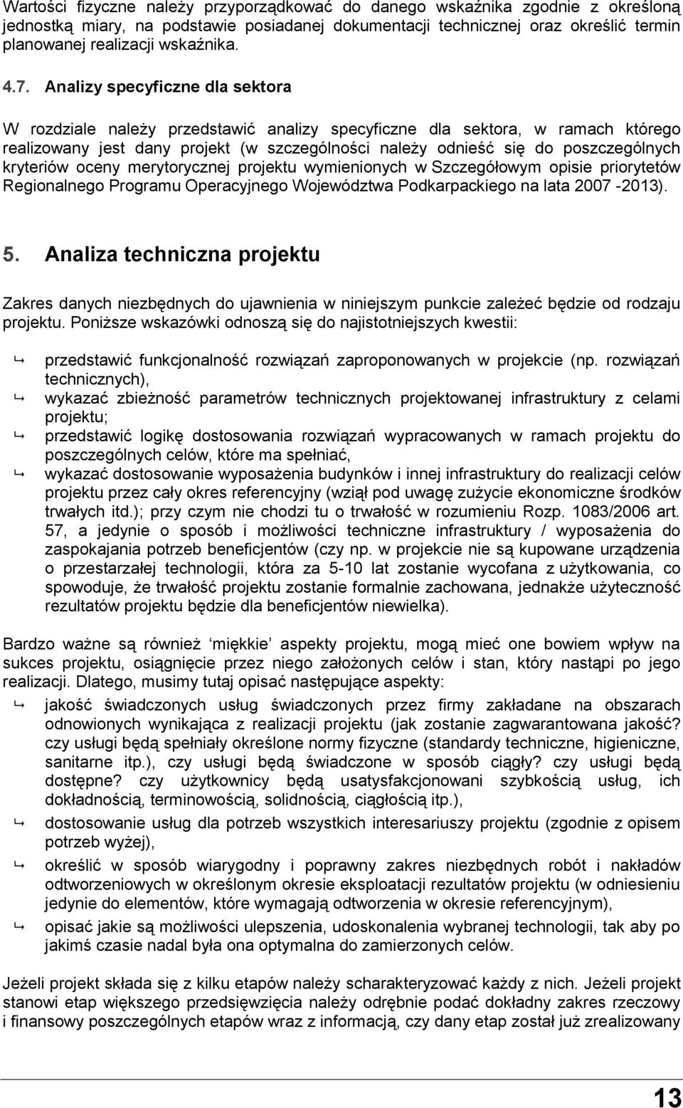 poszczególnych kryteriów oceny merytorycznej projektu wymienionych w Szczegółowym opisie priorytetów Regionalnego Programu Operacyjnego Województwa Podkarpackiego na lata 2007-2013). 5.