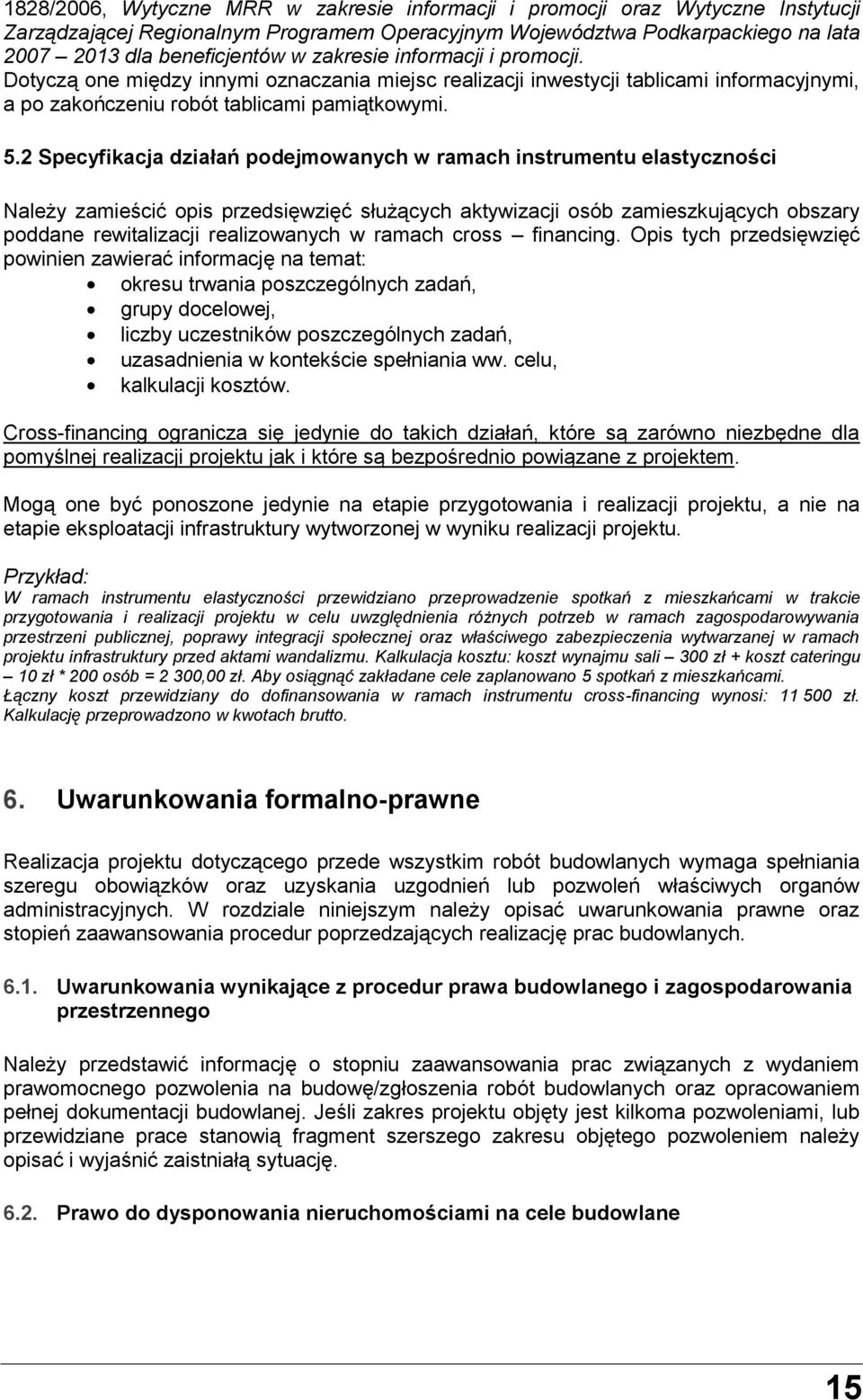 2 Specyfikacja działań podejmowanych w ramach instrumentu elastyczności Należy zamieścić opis przedsięwzięć służących aktywizacji osób zamieszkujących obszary poddane rewitalizacji realizowanych w