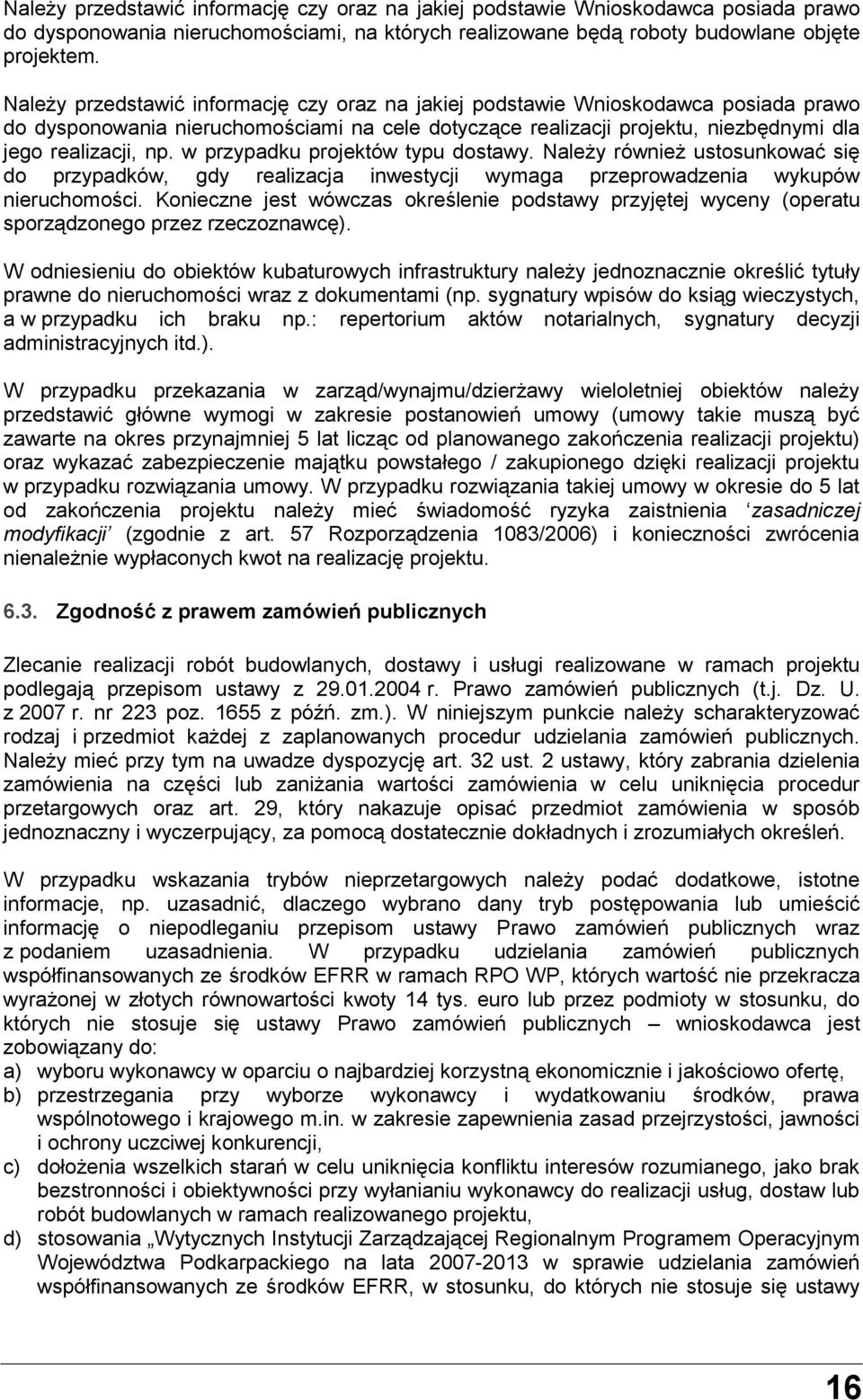 w przypadku projektów typu dostawy. Należy również ustosunkować się do przypadków, gdy realizacja inwestycji wymaga przeprowadzenia wykupów nieruchomości.