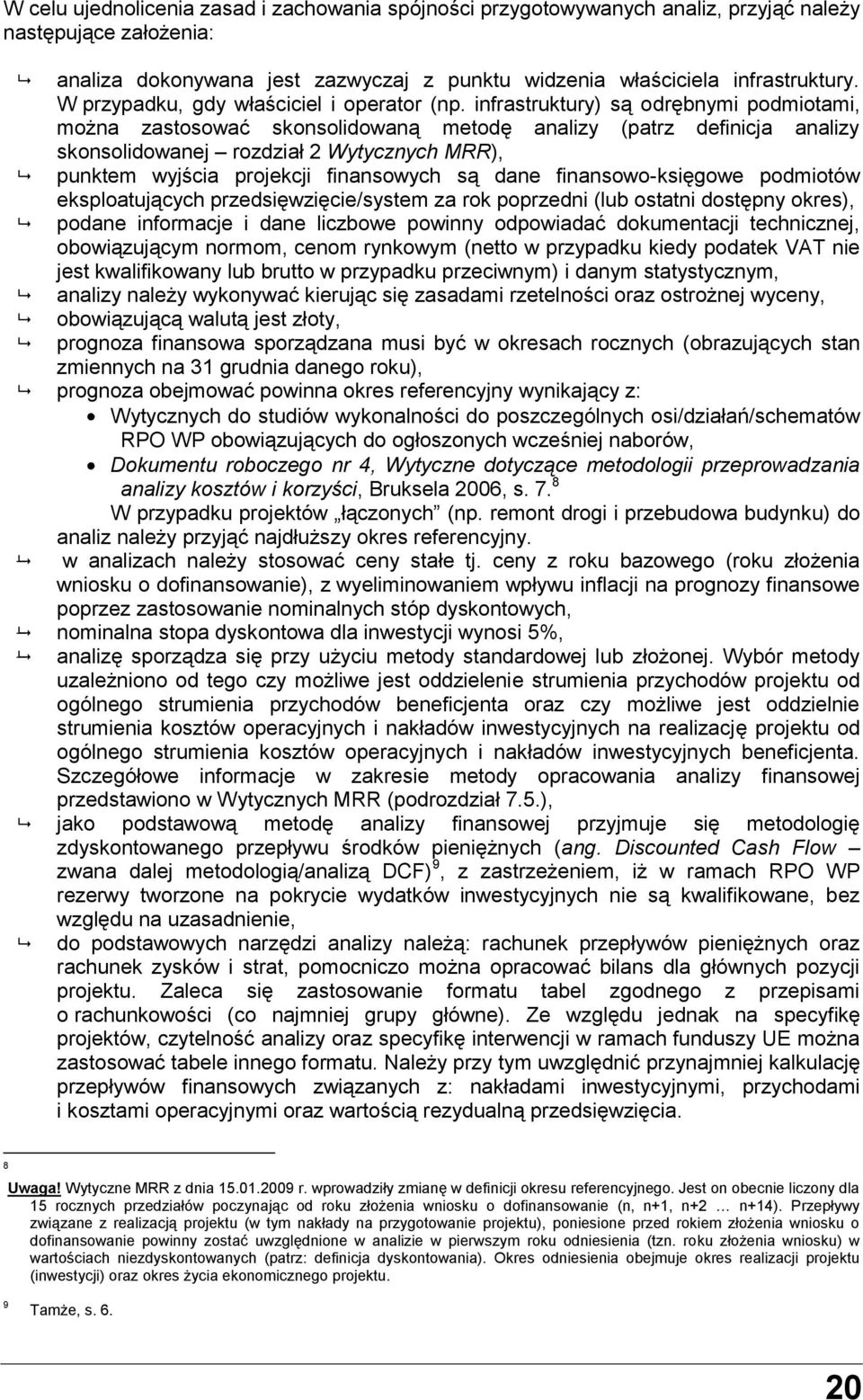 infrastruktury) są odrębnymi podmiotami, można zastosować skonsolidowaną metodę analizy (patrz definicja analizy skonsolidowanej rozdział 2 Wytycznych MRR), punktem wyjścia projekcji finansowych są