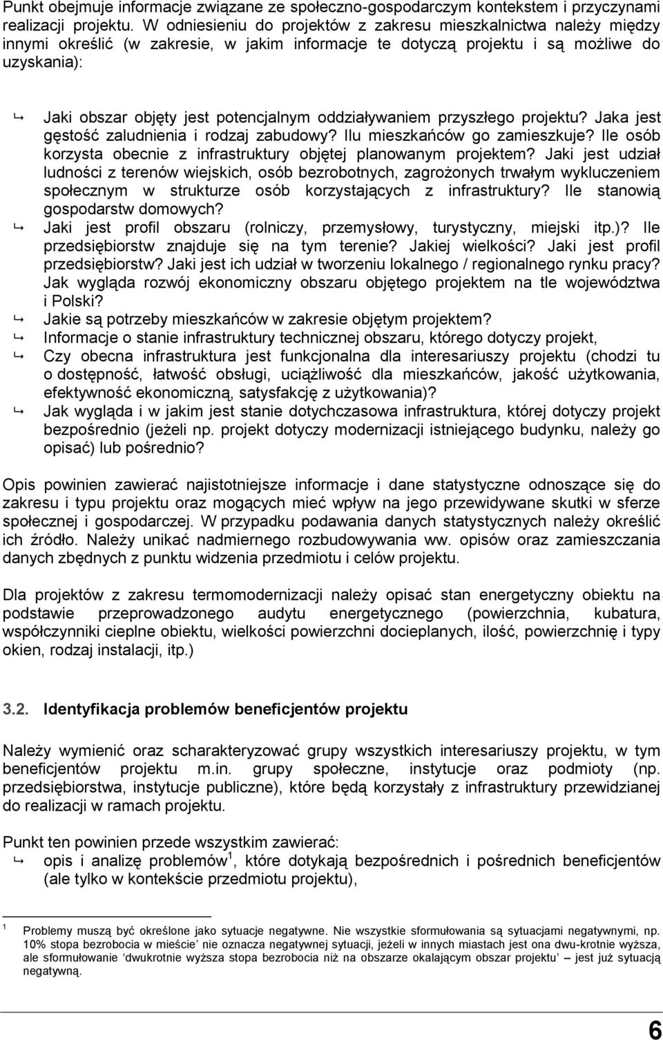 oddziaływaniem przyszłego projektu? Jaka jest gęstość zaludnienia i rodzaj zabudowy? Ilu mieszkańców go zamieszkuje? Ile osób korzysta obecnie z infrastruktury objętej planowanym projektem?