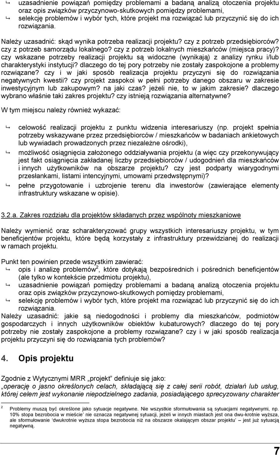 czy z potrzeb lokalnych mieszkańców (miejsca pracy)? czy wskazane potrzeby realizacji projektu są widoczne (wynikają) z analizy rynku i/lub charakterystyki instytucji?