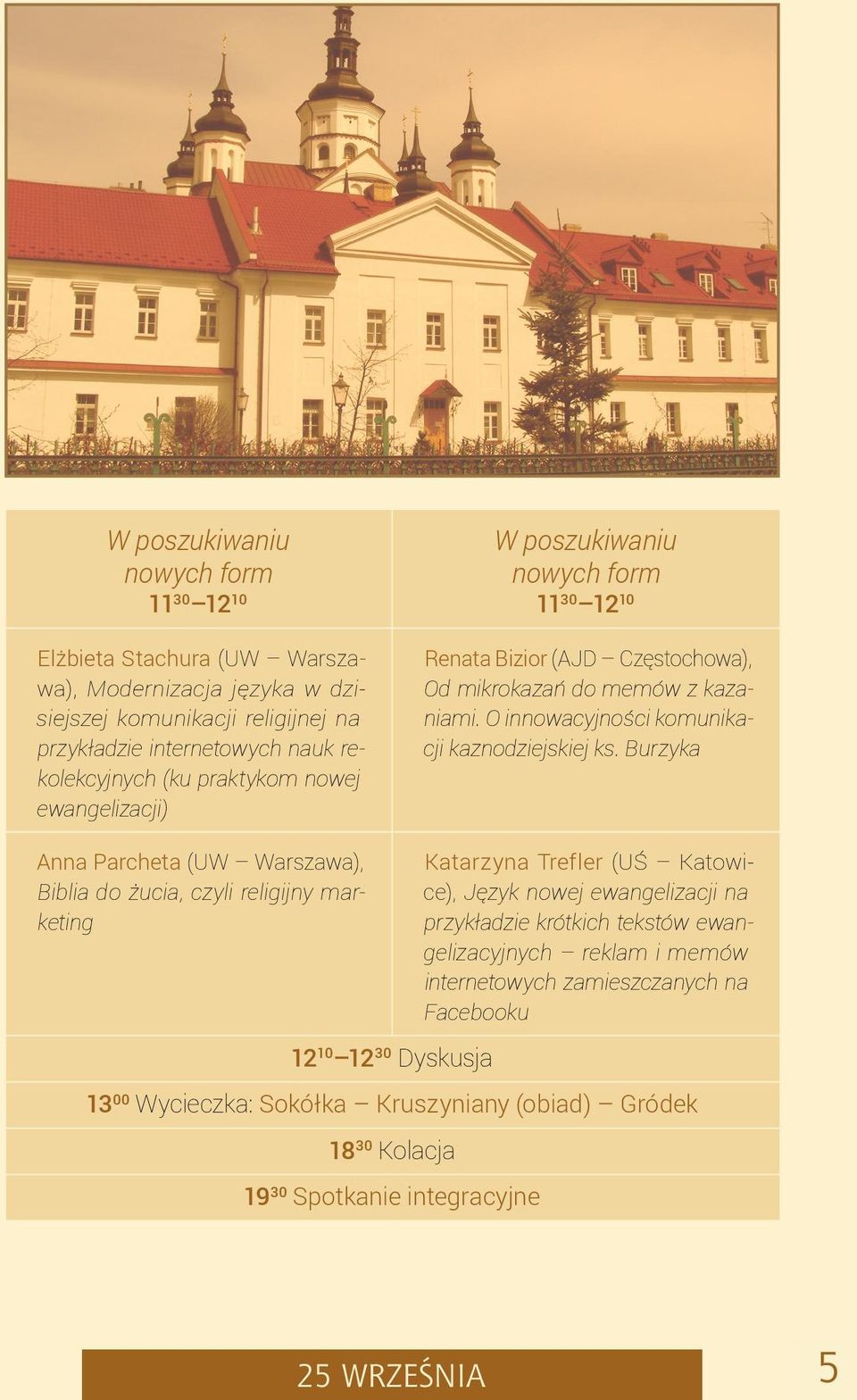 Burzyka Anna Parcheta (UW Warszawa), Biblia do żucia, czyli religijny marketing 12 10 12 30 Dyskusja Katarzyna Trefler (UŚ Katowice), Język nowej ewangelizacji na przykładzie krótkich