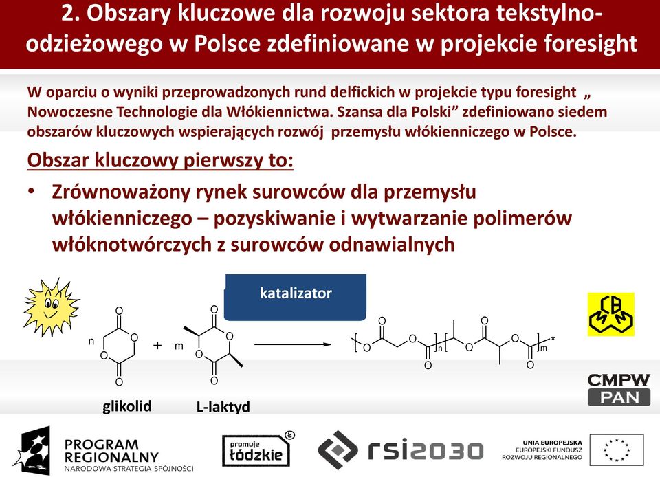 Szansa dla Polski zdefiniowano siedem obszarów kluczowych wspierających rozwój przemysłu włókienniczego w Polsce.
