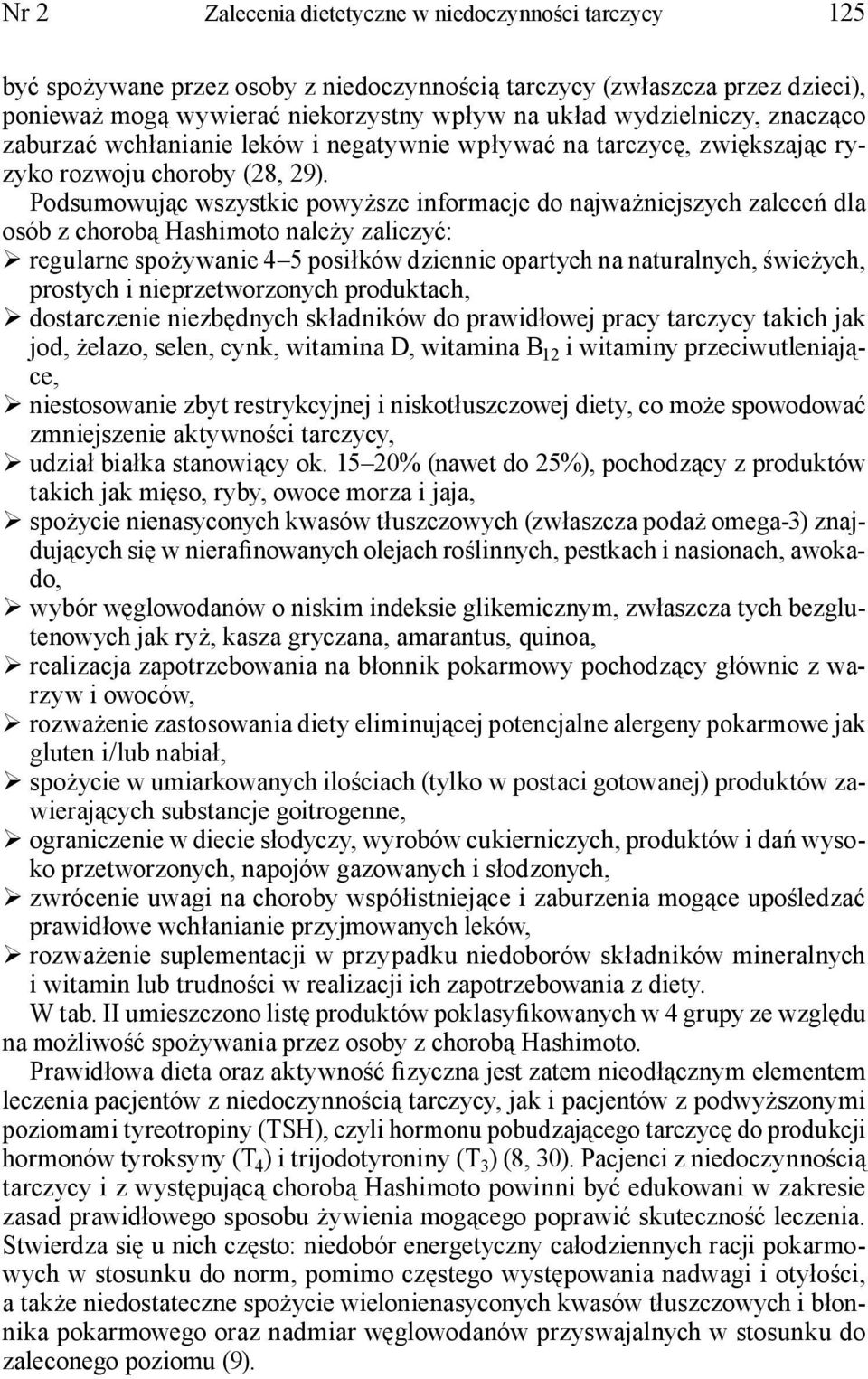 Podsumowując wszystkie powyższe informacje do najważniejszych zaleceń dla osób z chorobą Hashimoto należy zaliczyć: regularne spożywanie 4 5 posiłków dziennie opartych na naturalnych, świeżych,