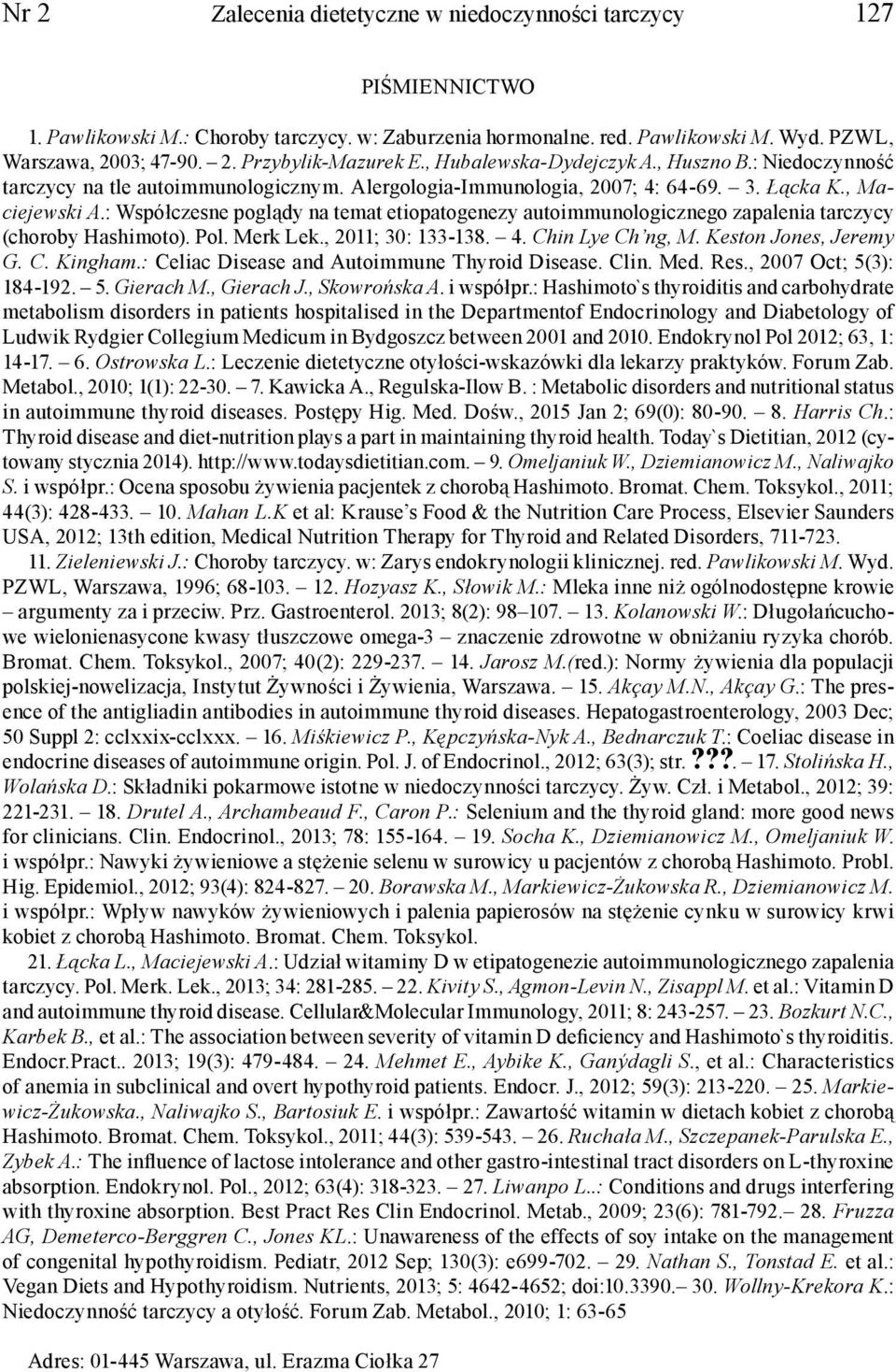 : Współczesne poglądy na temat etiopatogenezy autoimmunologicznego zapalenia tarczycy (choroby Hashimoto). Pol. Merk Lek., 2011; 30: 133-138. 4. Chin Lye Ch ng, M. Keston Jones, Jeremy G. C. Kingham.