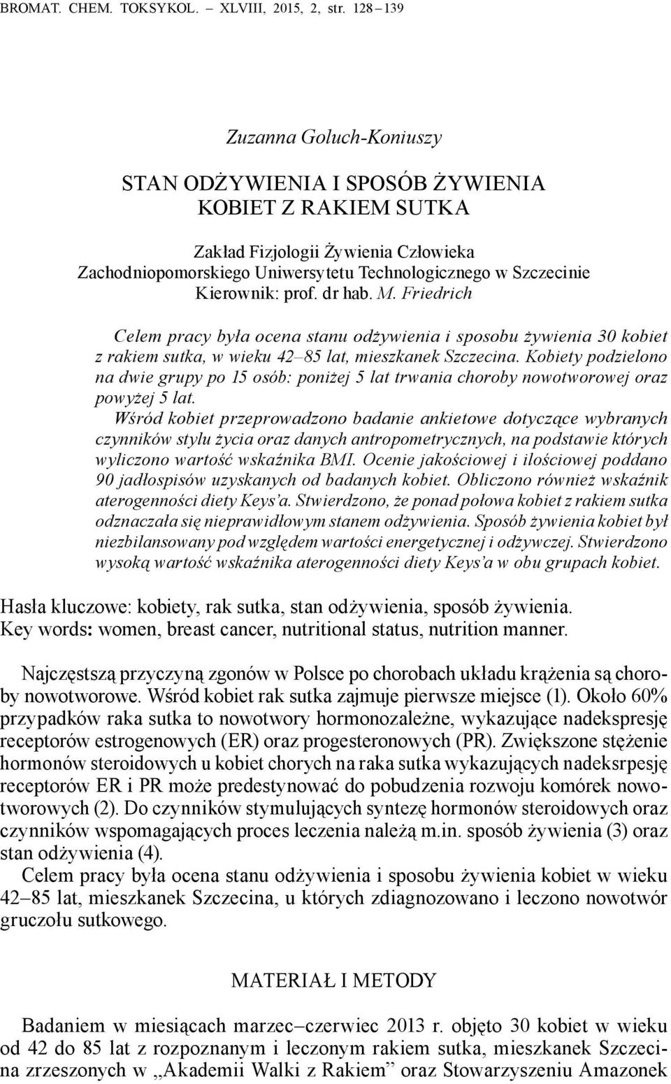prof. dr hab. M. Friedrich Celem pracy była ocena stanu odżywienia i sposobu żywienia 30 kobiet z rakiem sutka, w wieku 42 85 lat, mieszkanek Szczecina.