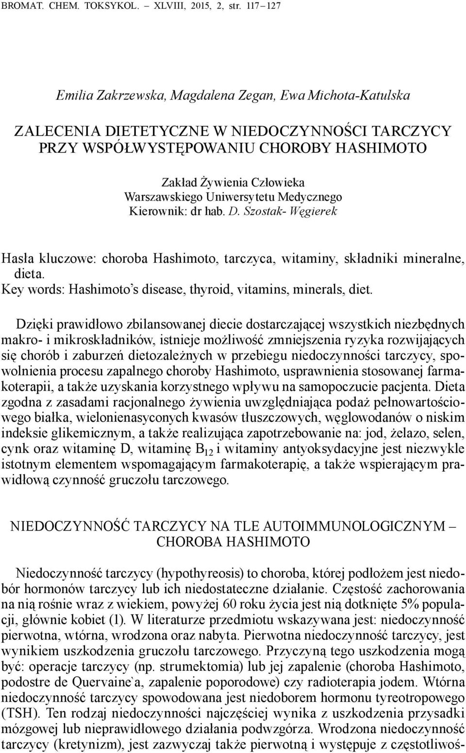 Uniwersytetu Medycznego Kierownik: dr hab. D. Szostak- Węgierek Hasła kluczowe: choroba Hashimoto, tarczyca, witaminy, składniki mineralne, dieta.
