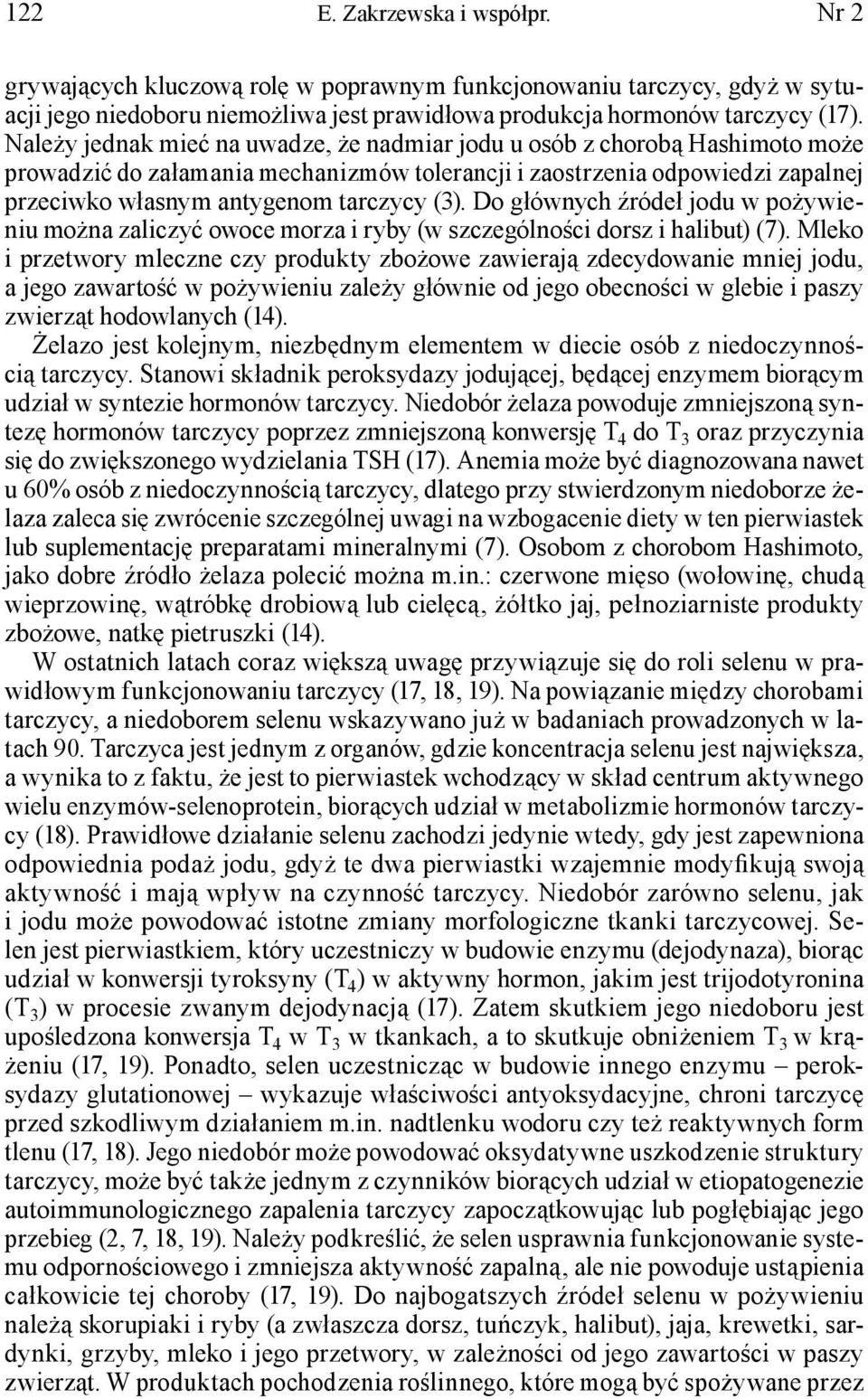 Do głównych źródeł jodu w pożywieniu można zaliczyć owoce morza i ryby (w szczególności dorsz i halibut) (7).