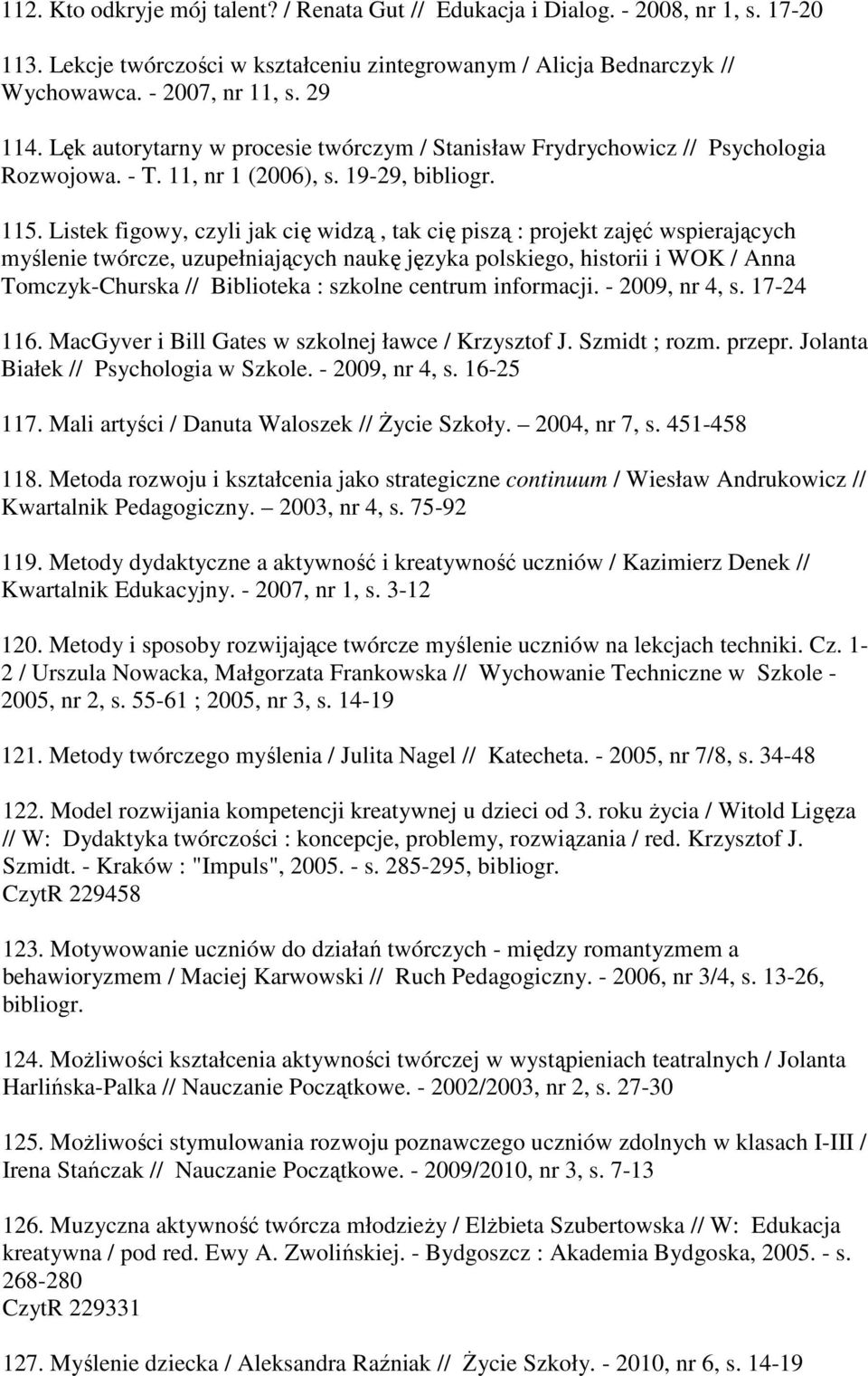 Listek figowy, czyli jak cię widzą, tak cię piszą : projekt zajęć wspierających myślenie twórcze, uzupełniających naukę języka polskiego, historii i WOK / Anna Tomczyk-Churska // Biblioteka : szkolne