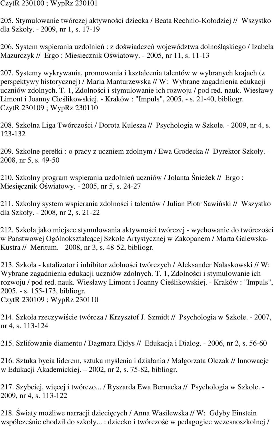 Systemy wykrywania, promowania i kształcenia talentów w wybranych krajach (z perspektywy historycznej) / Maria Manturzewska // W: Wybrane zagadnienia edukacji uczniów zdolnych. T.