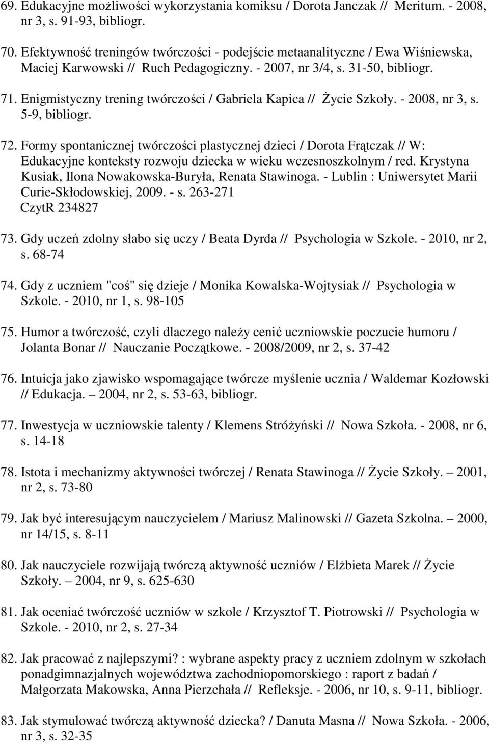 Enigmistyczny trening twórczości / Gabriela Kapica // Życie Szkoły. - 2008, nr 3, s. 5-9, bibliogr. 72.
