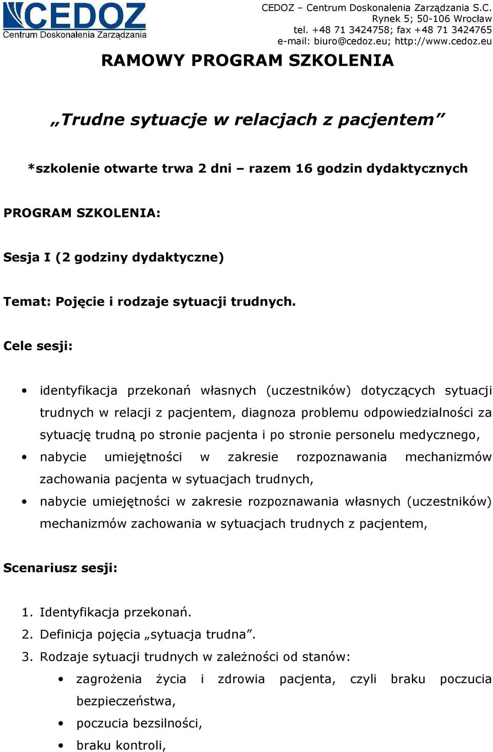 Cele sesji: identyfikacja przekonań własnych (uczestników) dotyczących sytuacji trudnych w relacji z pacjentem, diagnoza problemu odpowiedzialności za sytuację trudną po stronie pacjenta i po stronie