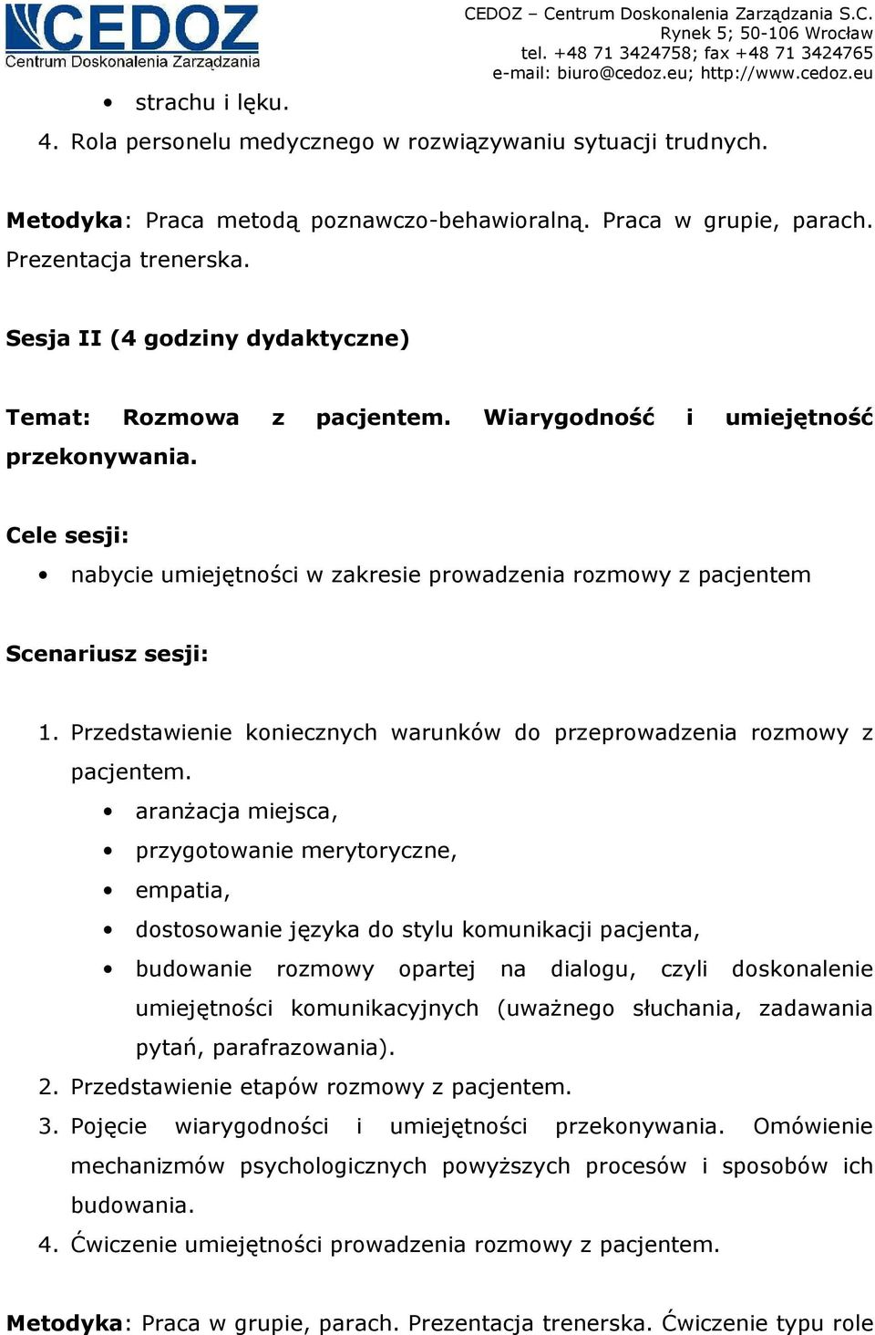 Cele sesji: nabycie umiejętności w zakresie prowadzenia rozmowy z pacjentem Scenariusz sesji: 1. Przedstawienie koniecznych warunków do przeprowadzenia rozmowy z pacjentem.