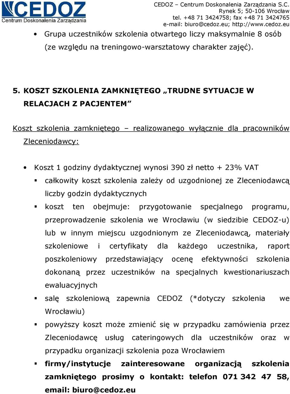 + 23% VAT całkowity koszt szkolenia zaleŝy od uzgodnionej ze Zleceniodawcą liczby godzin dydaktycznych koszt ten obejmuje: przygotowanie specjalnego programu, przeprowadzenie szkolenia we Wrocławiu