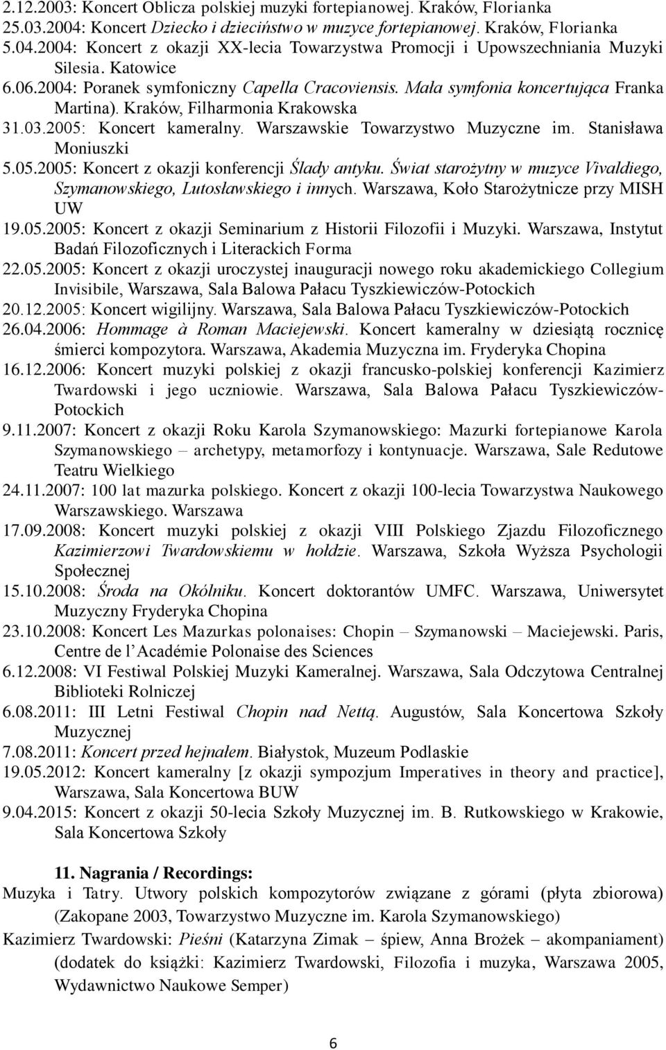 Warszawskie Towarzystwo Muzyczne im. Stanisława Moniuszki 5.05.2005: Koncert z okazji konferencji Ślady antyku. Świat starożytny w muzyce Vivaldiego, Szymanowskiego, Lutosławskiego i innych.