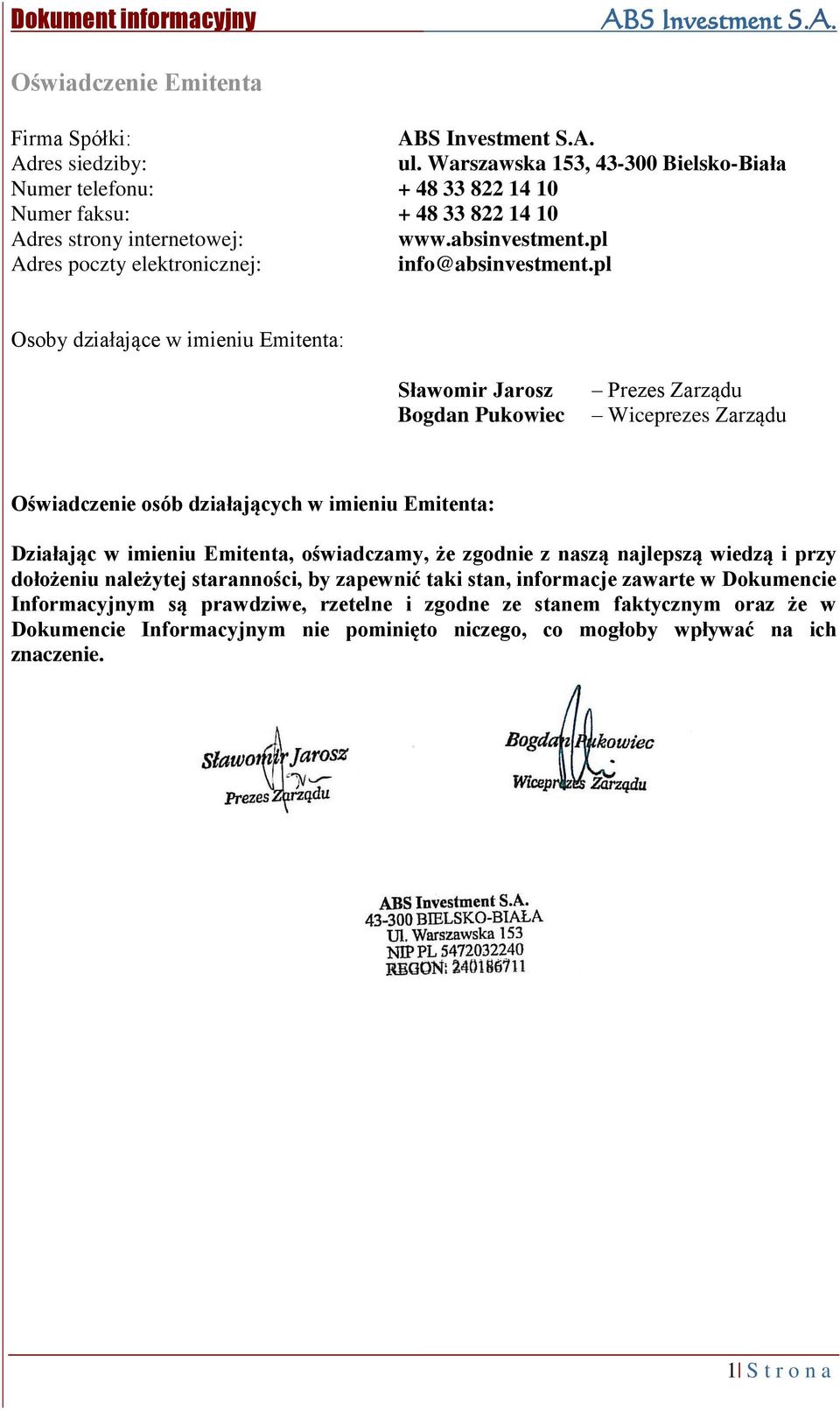 pl Osoby działające w imieniu Emitenta: Sławomir Jarosz Bogdan Pukowiec Prezes Zarządu Wiceprezes Zarządu Oświadczenie osób działających w imieniu Emitenta: Działając w imieniu Emitenta,