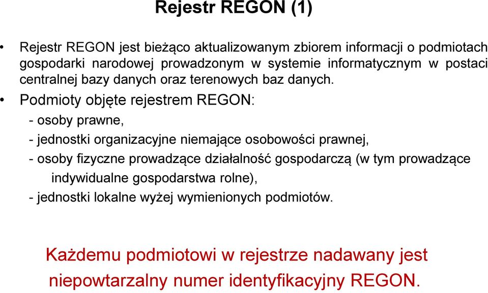 Podmioty objęte rejestrem REGON: - osoby prawne, - jednostki organizacyjne niemające osobowości prawnej, - osoby fizyczne prowadzące