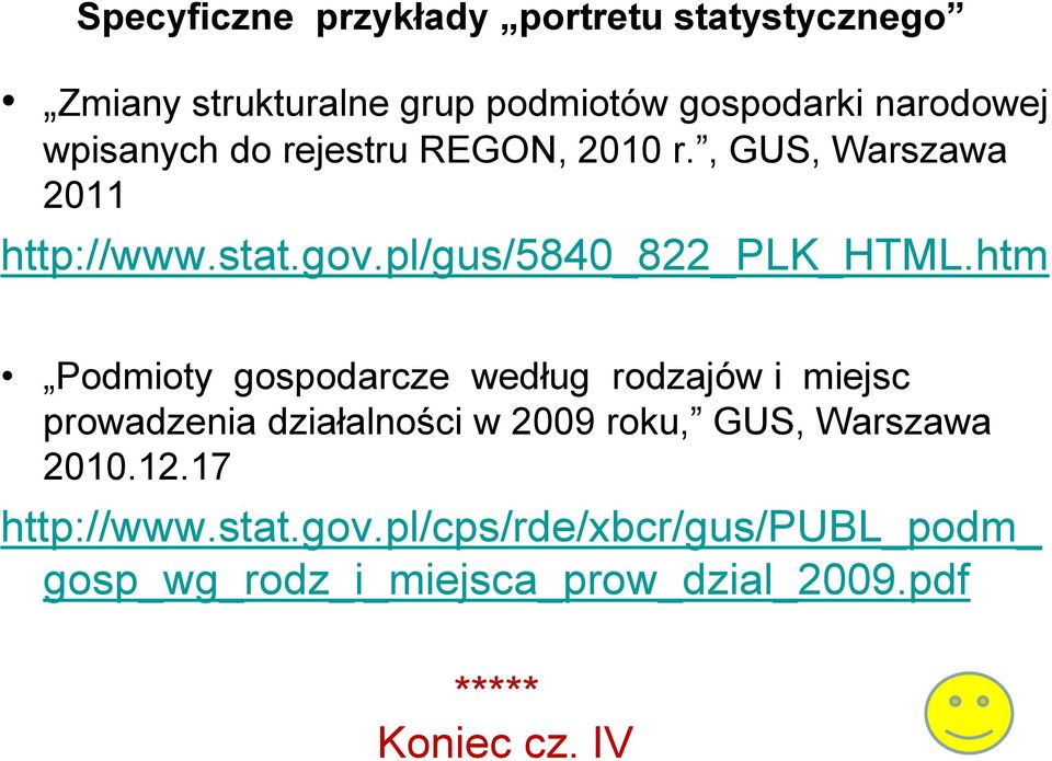 htm Podmioty gospodarcze według rodzajów i miejsc prowadzenia działalności w 2009 roku, GUS, Warszawa 2010.