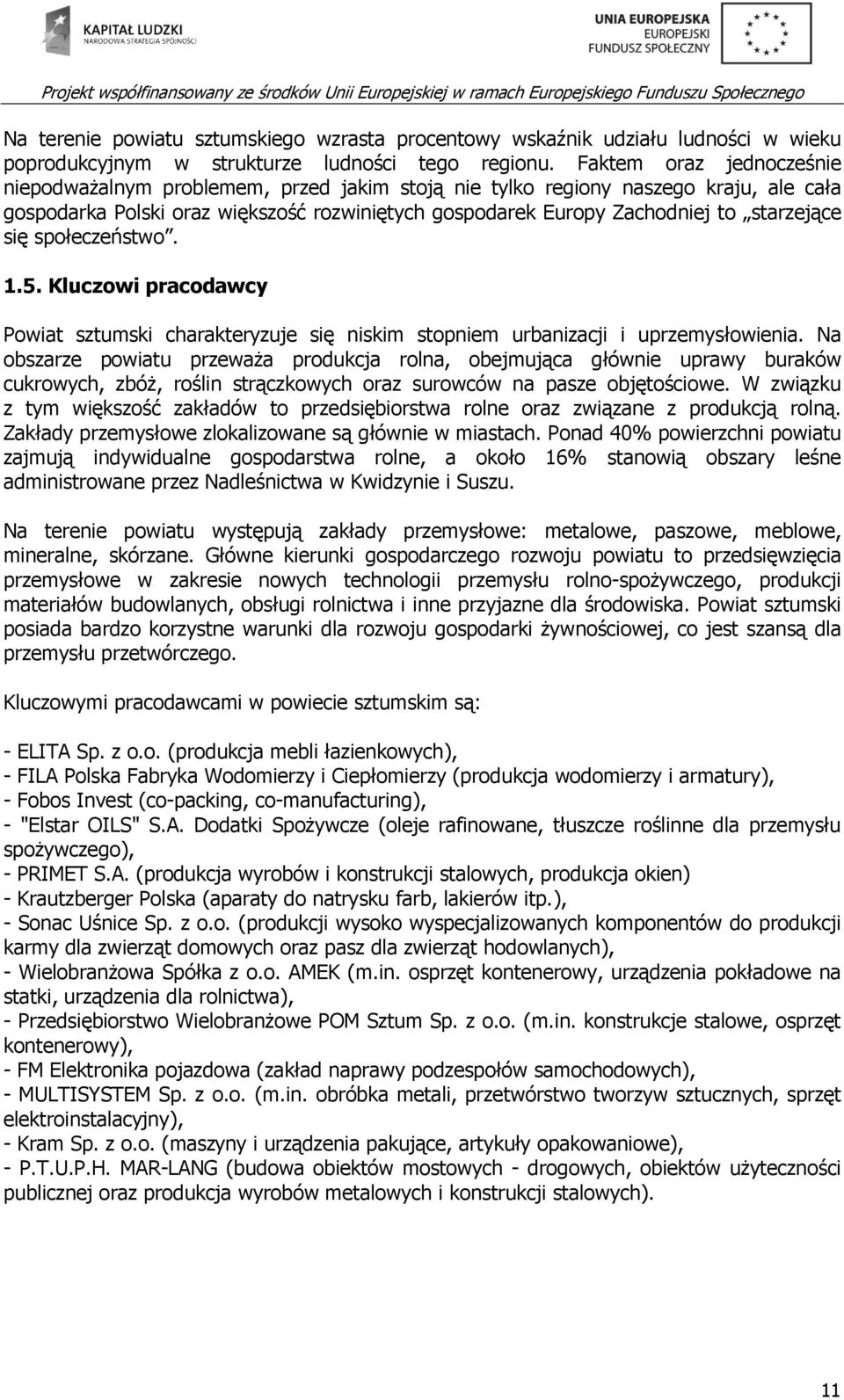 się społeczeństwo. 1.5. Kluczowi pracodawcy Powiat sztumski charakteryzuje się niskim stopniem urbanizacji i uprzemysłowienia.