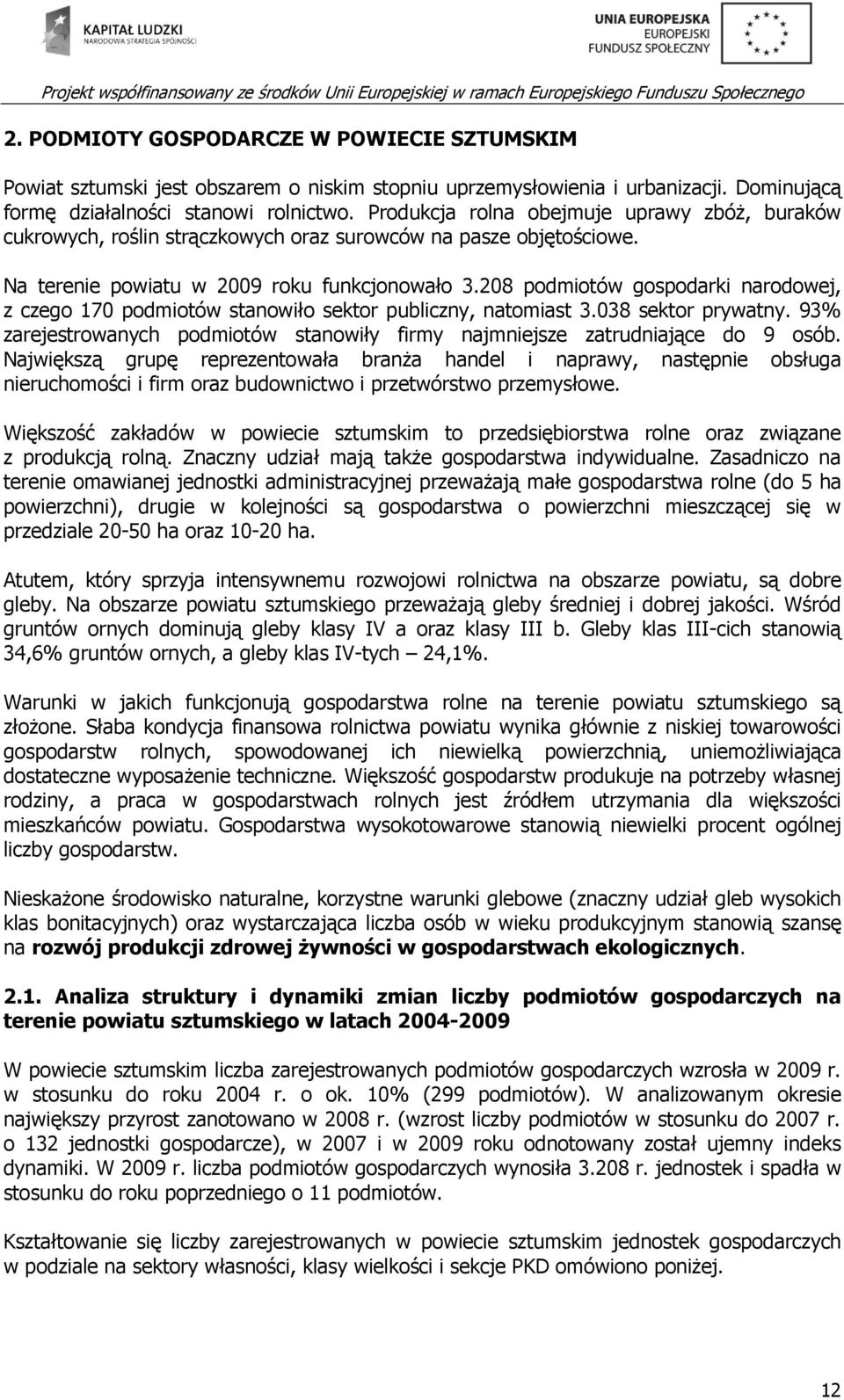 208 podmiotów gospodarki narodowej, z czego 170 podmiotów stanowiło sektor publiczny, natomiast 3.038 sektor prywatny.