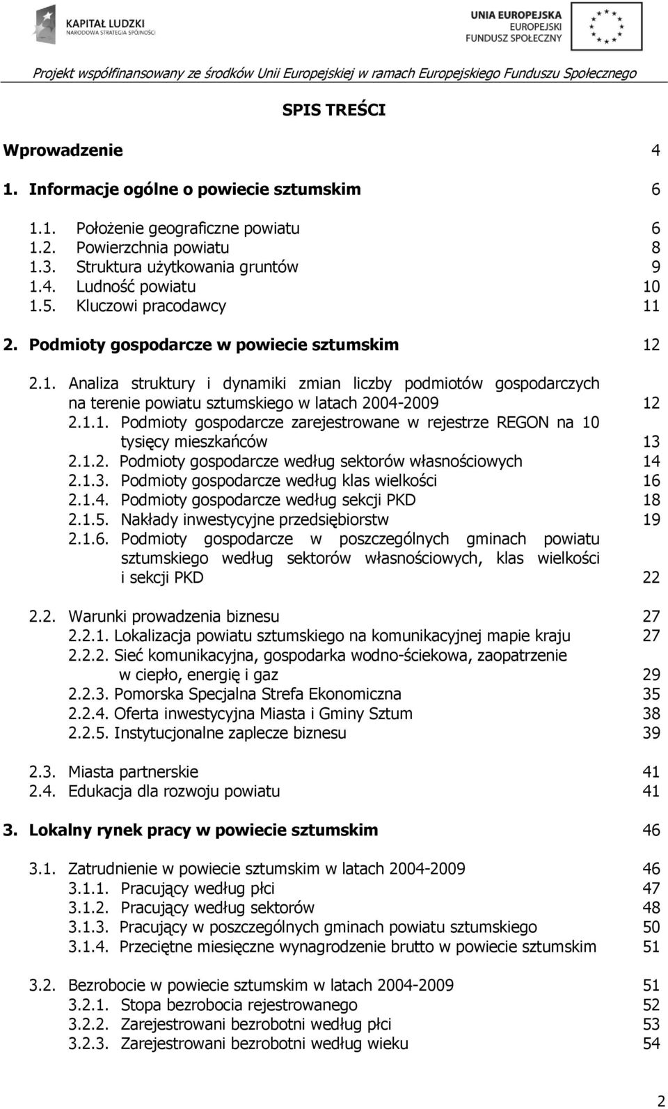 1.2. Podmioty gospodarcze według sektorów własnościowych 2.1.3. Podmioty gospodarcze według klas wielkości 2.1.4. Podmioty gospodarcze według sekcji PKD 2.1.5. Nakłady inwestycyjne przedsiębiorstw 2.