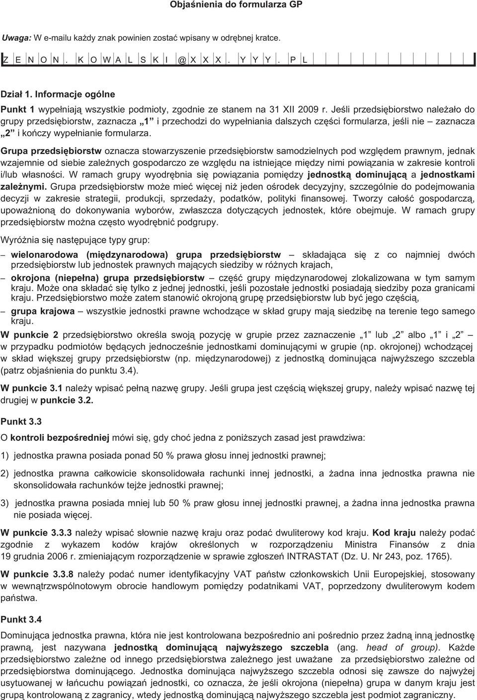 Jeœli przedsiêbiorstwo nale a³o do grupy przedsiêbiorstw, zaznacza 1 i przechodzi do wype³niania dalszych czêœci formularza, jeœli nie zaznacza 2 i koñczy wype³nianie formularza.