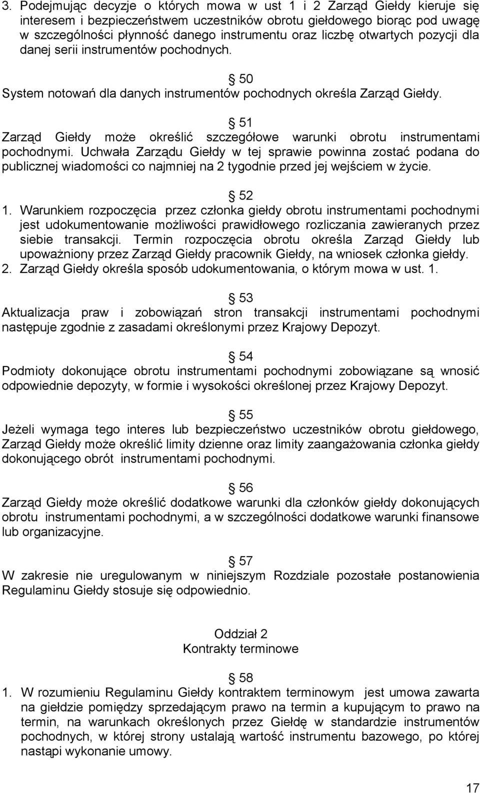 51 Zarząd Giełdy może określić szczegółowe warunki obrotu instrumentami pochodnymi.