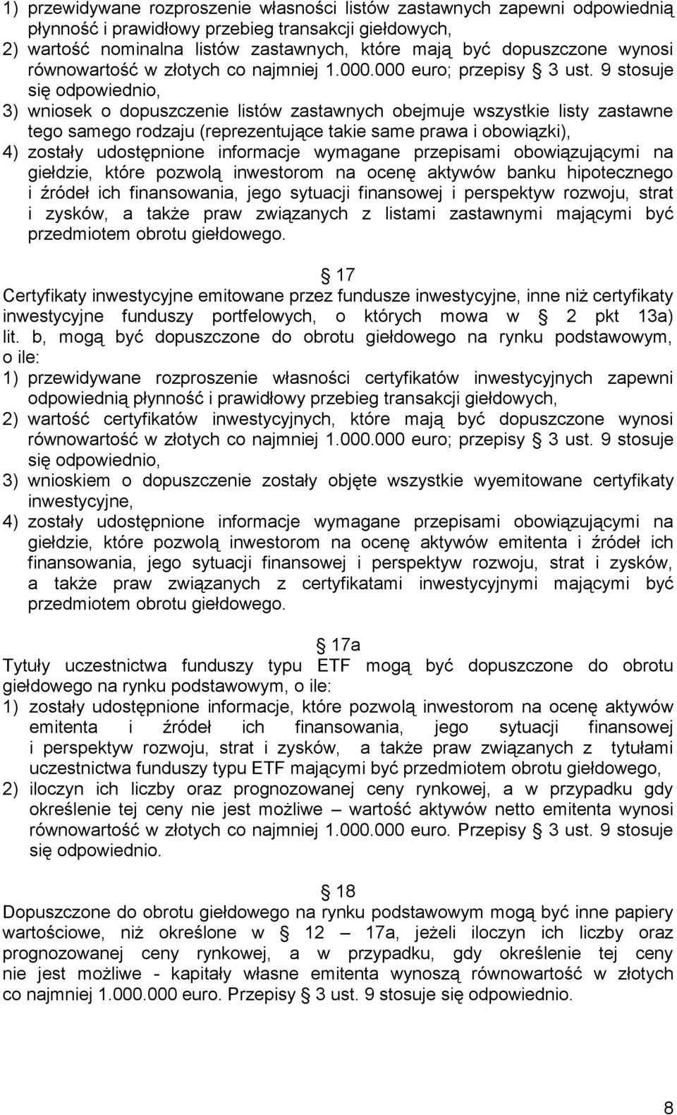 9 stosuje się odpowiednio, 3) wniosek o dopuszczenie listów zastawnych obejmuje wszystkie listy zastawne tego samego rodzaju (reprezentujące takie same prawa i obowiązki), 4) zostały udostępnione