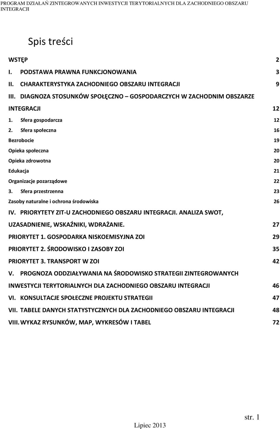 PRIORYTETY ZIT-U ZACHODNIEGO OBSZARU. ANALIZA SWOT, UZASADNIENIE, WSKAŹNIKI, WDRAŻANIE. 27 PRIORYTET 1. GOSPODARKA NISKOEMISYJNA ZOI 29 PRIORYTET 2. ŚRODOWISKO I ZASOBY ZOI 35 PRIORYTET 3.