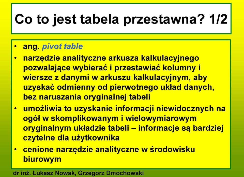 arkuszu kalkulacyjnym, aby uzyskać odmienny od pierwotnego układ danych, bez naruszania oryginalnej tabeli umożliwia to