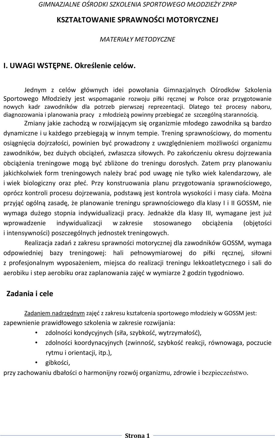 pierwszej reprezentacji. Dlatego też procesy naboru, diagnozowania i planowania pracy z młodzieżą powinny przebiegać ze szczególną starannością.