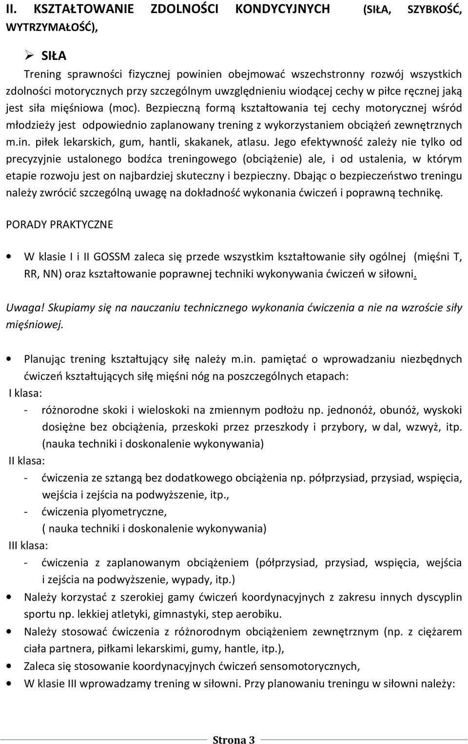 Bezpieczną formą kształtowania tej cechy motorycznej wśród młodzieży jest odpowiednio zaplanowany trening z wykorzystaniem obciążeń zewnętrznych m.in. piłek lekarskich, gum, hantli, skakanek, atlasu.