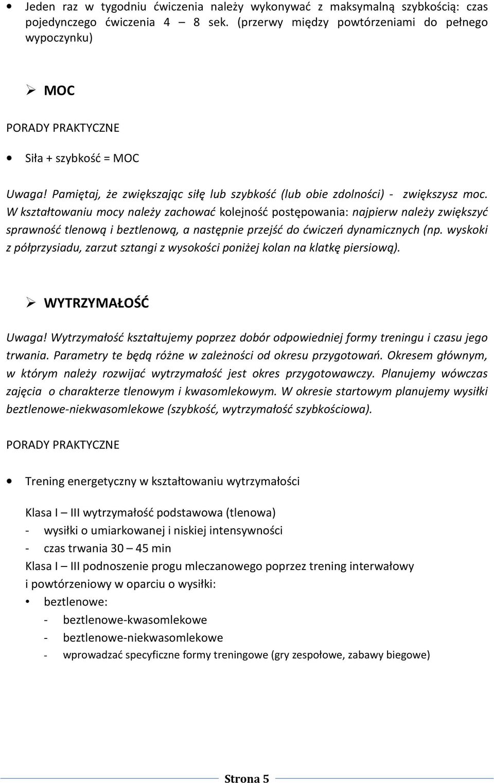 W kształtowaniu mocy należy zachować kolejność postępowania: najpierw należy zwiększyć sprawność tlenową i beztlenową, a następnie przejść do ćwiczeń dynamicznych (np.