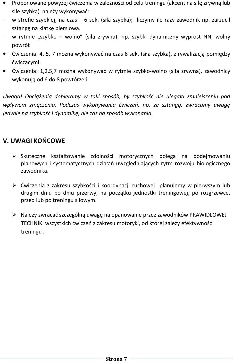 (siła szybka), z rywalizacją pomiędzy ćwiczącymi. Ćwiczenia: 1,2,5,7 można wykonywać w rytmie szybko wolno (siła zrywna), zawodnicy wykonują od 6 do 8 powtórzeń. Uwaga!