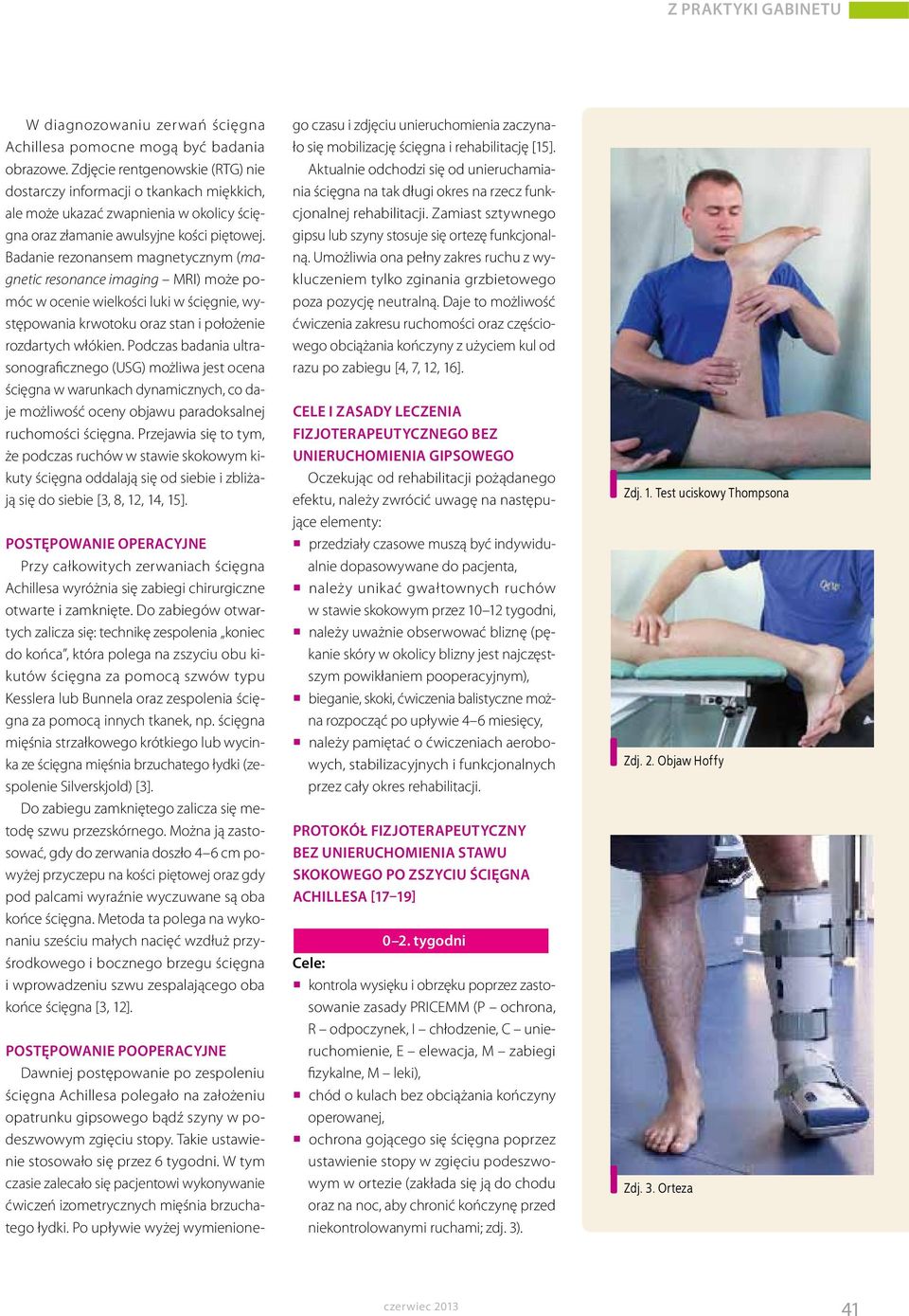 Badanie rezonansem magnetycznym (magnetic resonance imaging MRI) może pomóc w ocenie wielkości luki w ścięgnie, występowania krwotoku oraz stan i położenie rozdartych włókien.