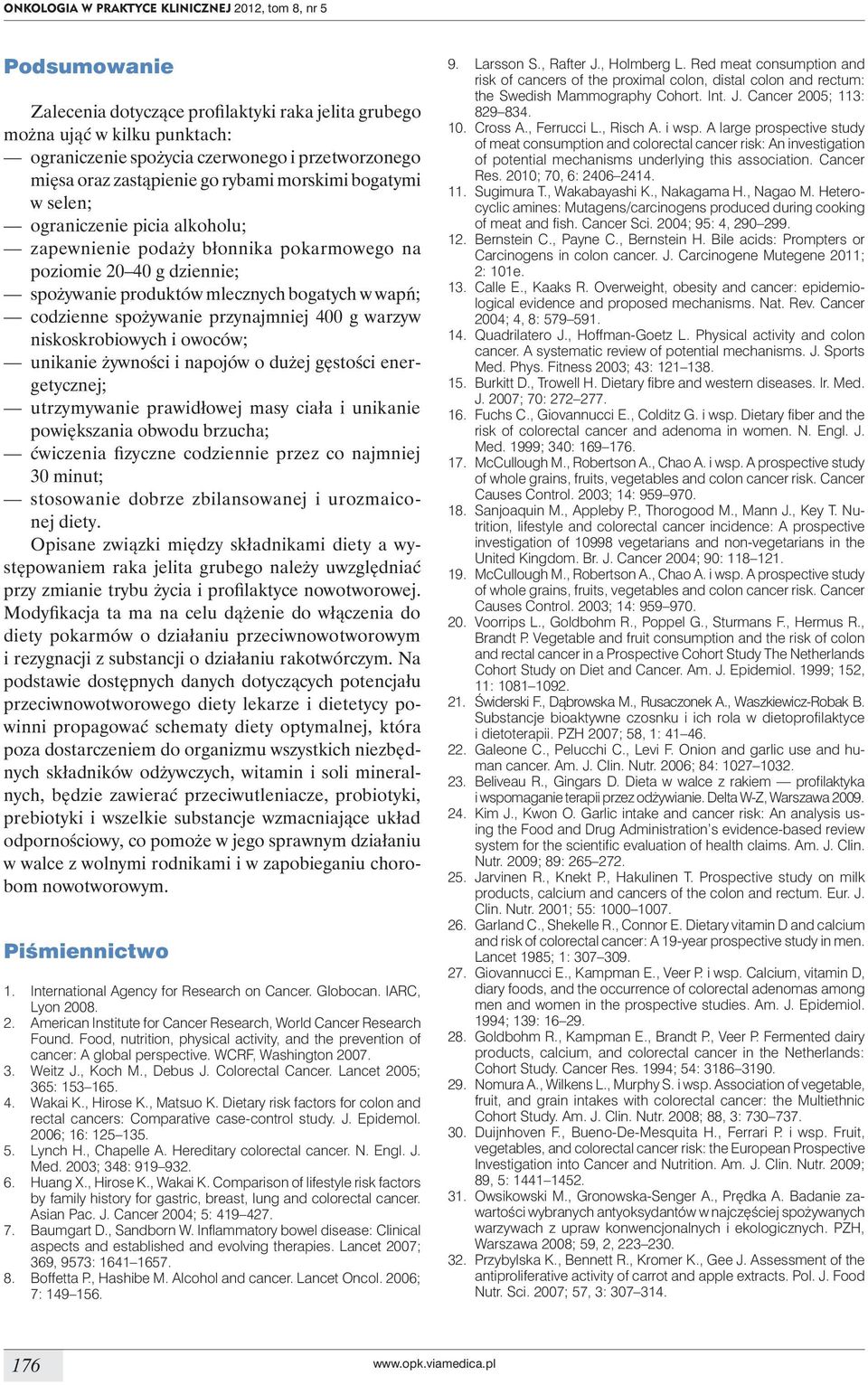 w wapń; codzienne spożywanie przynajmniej 400 g warzyw niskoskrobiowych i owoców; unikanie żywności i napojów o dużej gęstości energetycznej; utrzymywanie prawidłowej masy ciała i unikanie
