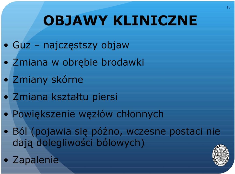Powiększenie węzłów chłonnych Ból (pojawia się późno,