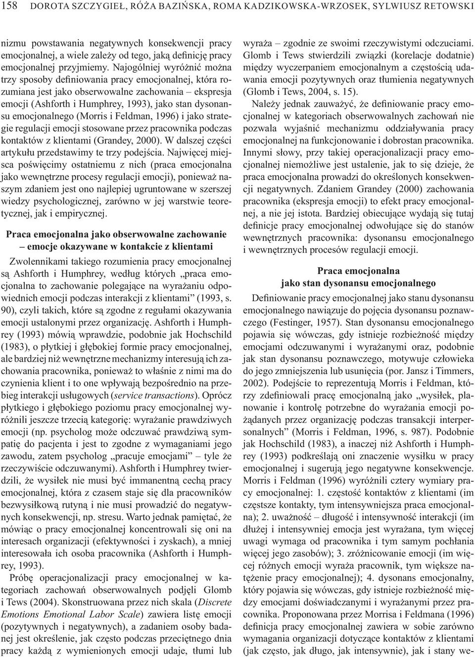 Najogólniej wyró ni mo na trzy sposoby de niowania pracy emocjonalnej, która rozumiana jest jako obserwowalne zachowania ekspresja emocji (Ashforth i Humphrey, 1993), jako stan dysonansu