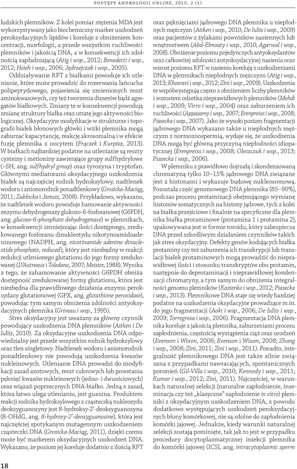 i jakością DNA, a w konsekwencji ich zdolnością zapładniającą (Atig i wsp., 2012; Benedetti i wsp., 2012; Hsieh i wsp., 2006; Jędrzejczak i wsp., 2005).