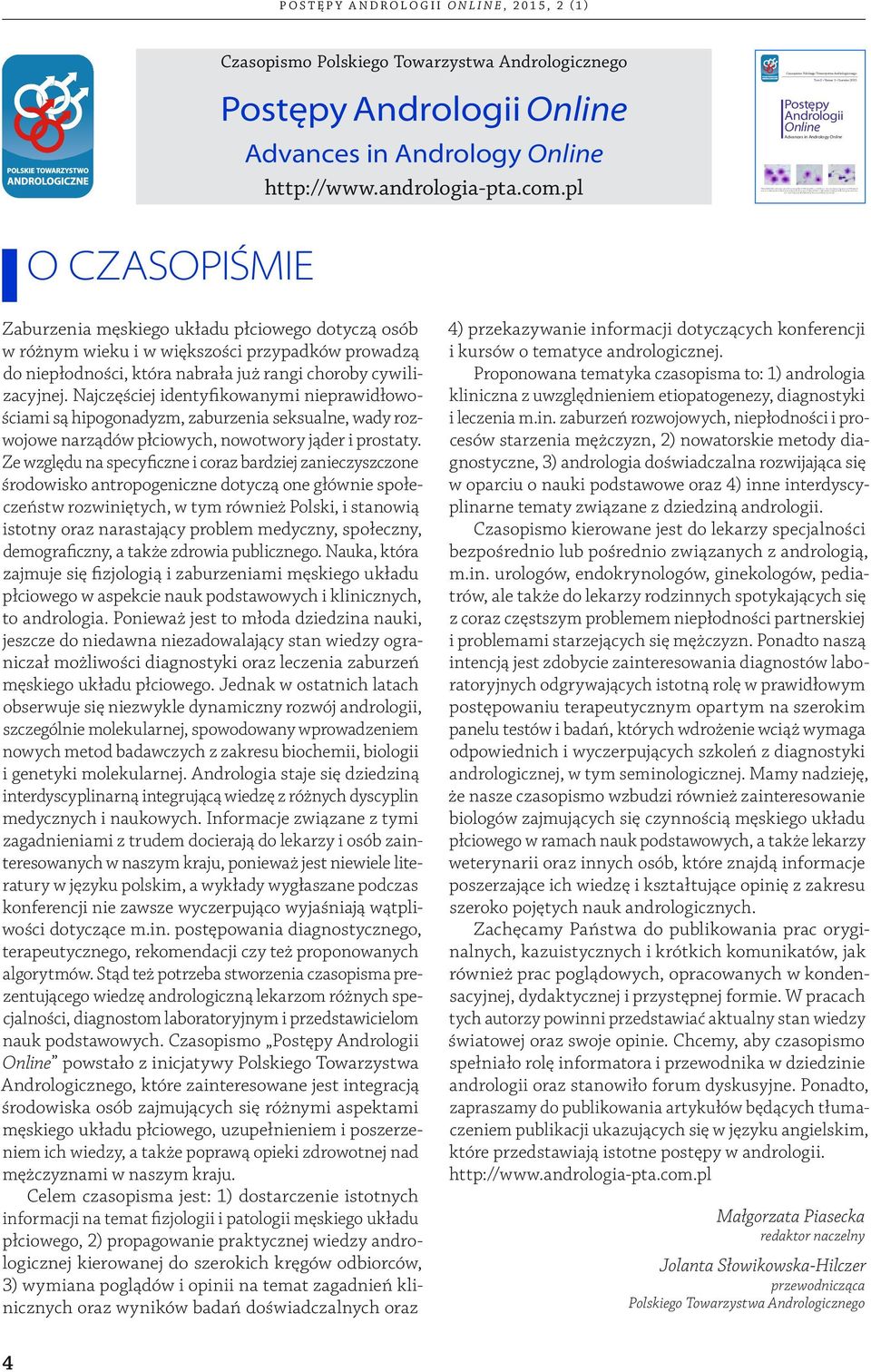 nabrała już rangi choroby cywilizacyjnej. Najczęściej identyfikowanymi nieprawidłowościami są hipogonadyzm, zaburzenia seksualne, wady rozwojowe narządów płciowych, nowotwory jąder i prostaty.