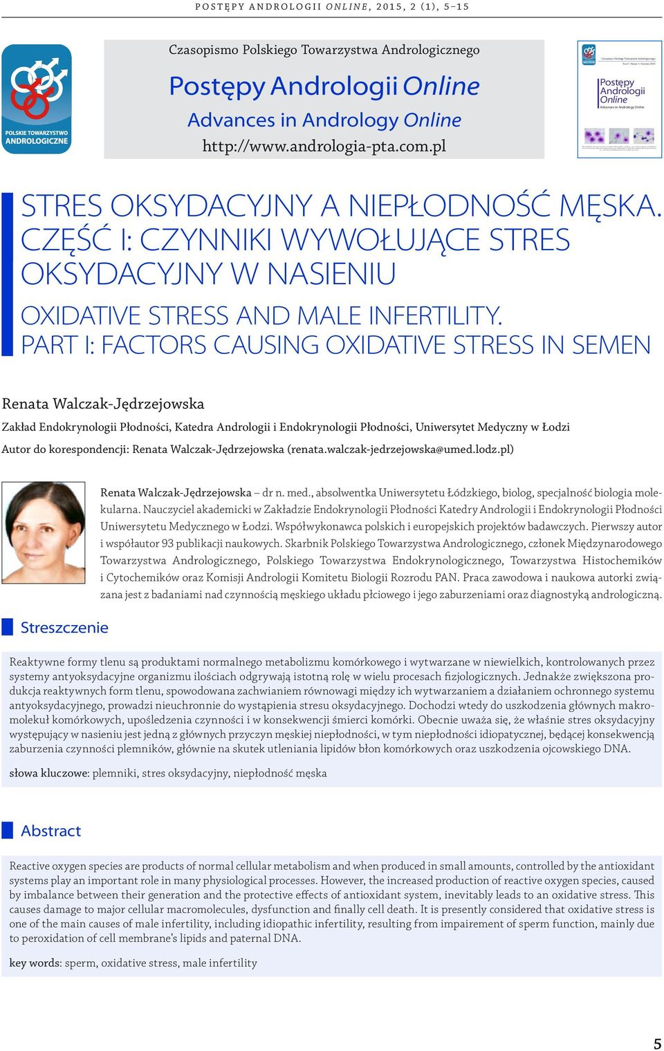 PART I: FACTORS CAUSING OXIDATIVE STRESS IN SEMEN Renata Walczak-Jędrzejowska Zakład Endokrynologii Płodności, Katedra Andrologii i Endokrynologii Płodności, Uniwersytet Medyczny w Łodzi Autor do