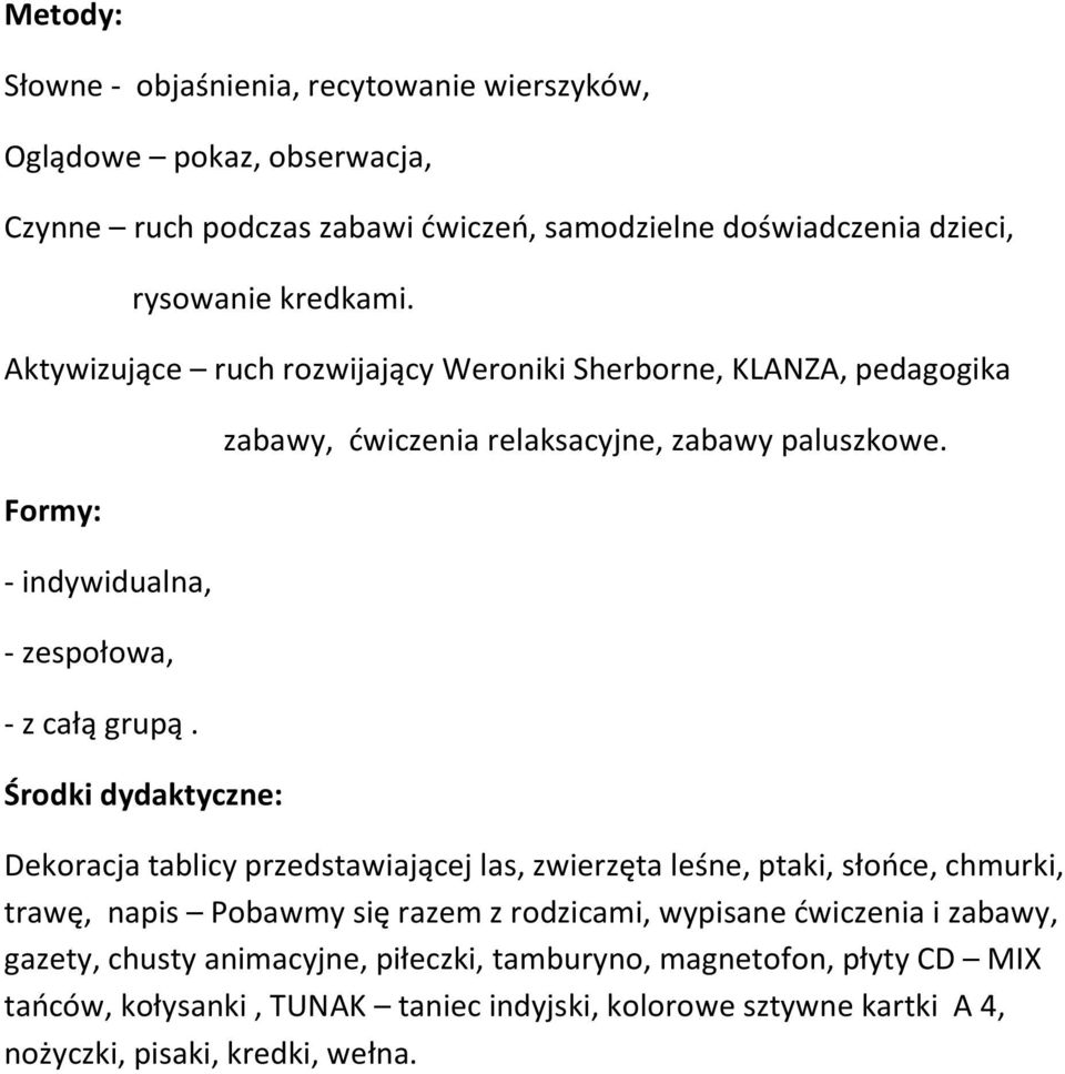 Środki dydaktyczne: zabawy, ćwiczenia relaksacyjne, zabawy paluszkowe.