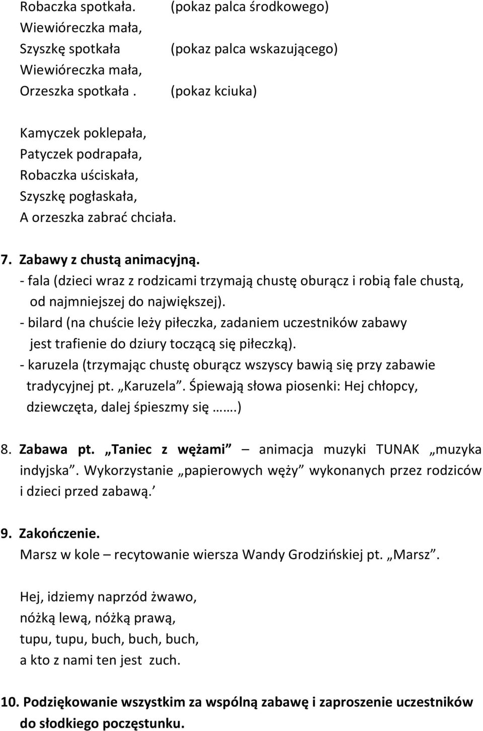 Zabawy z chustą animacyjną. - fala (dzieci wraz z rodzicami trzymają chustę oburącz i robią fale chustą, od najmniejszej do największej).