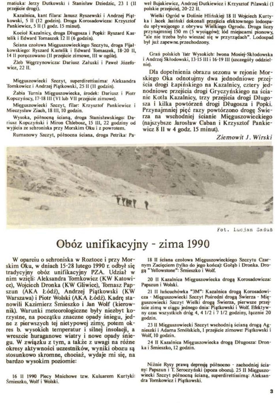 Ściana czołowa Mięguszowieckiego Szczytu, droga Fijałkowskiego: Ryszard Kastelik i Edward Tomaszek, 18-20 11, 14 II poręczowa no (II przejście zimowe, III w ogóle).